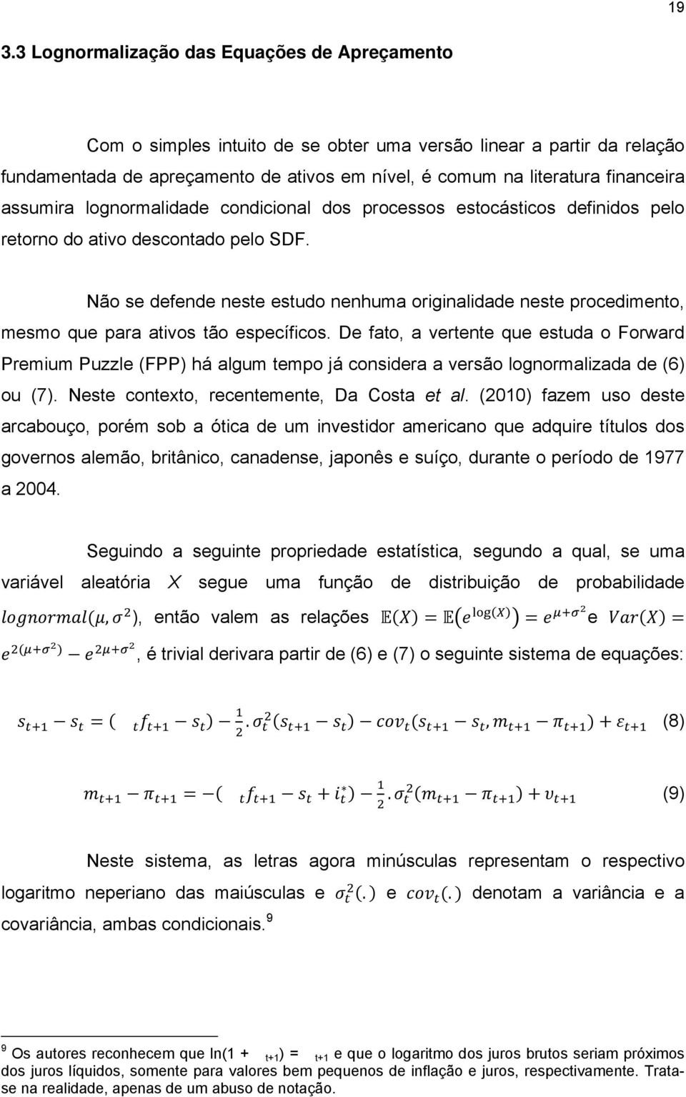 Não se defende neste estudo nenhuma originalidade neste procedimento, mesmo que para ativos tão específicos.