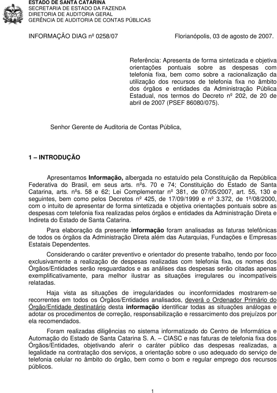 dos órgãos e entidades da Administração Pública Estadual, nos termos do Decreto nº 202, de 20 de abril de 2007 (PSEF 86080/075).