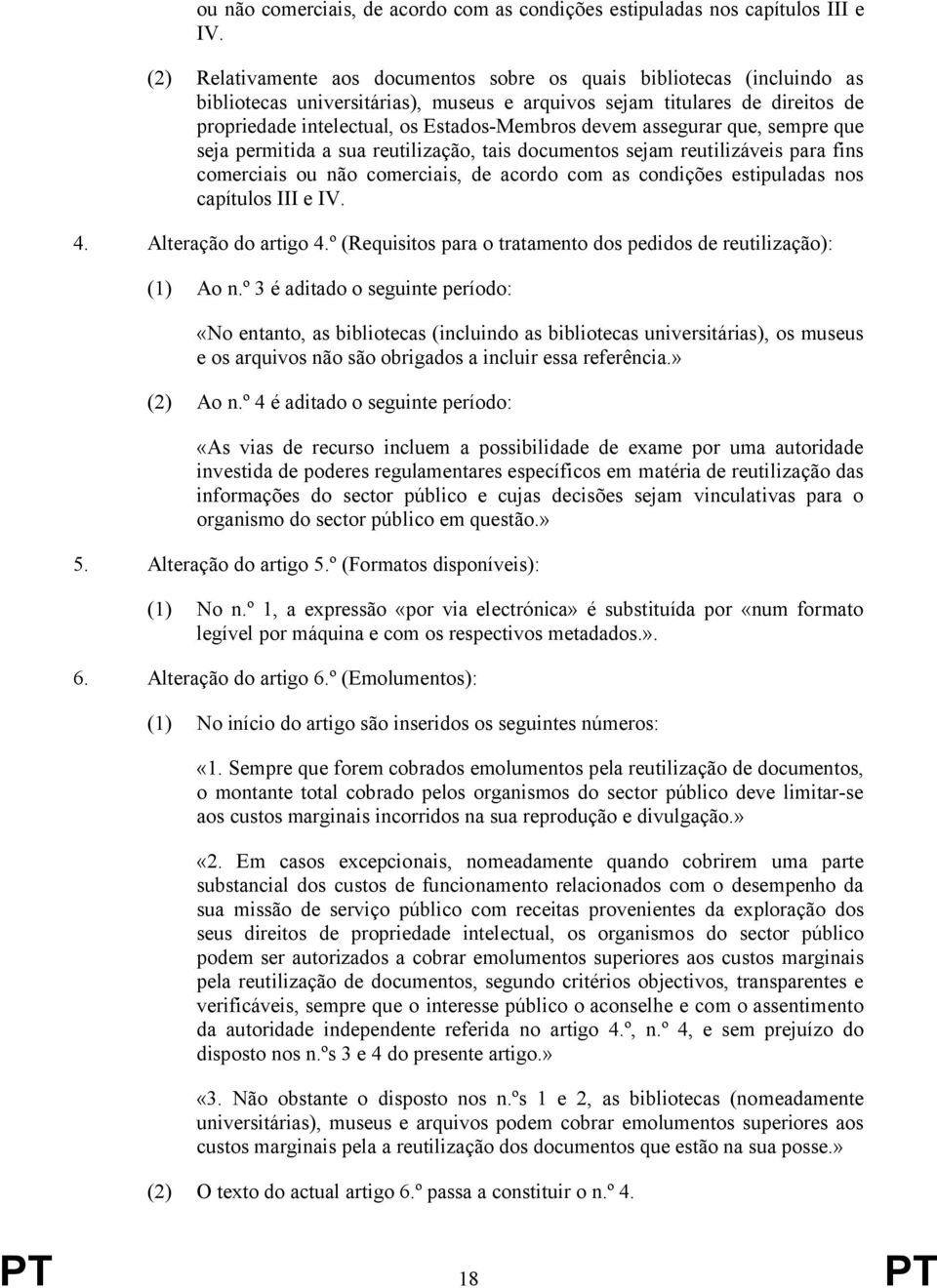 devem assegurar que, sempre que seja permitida a sua reutilização, tais documentos sejam reutilizáveis para fins comerciais  4. Alteração do artigo 4.