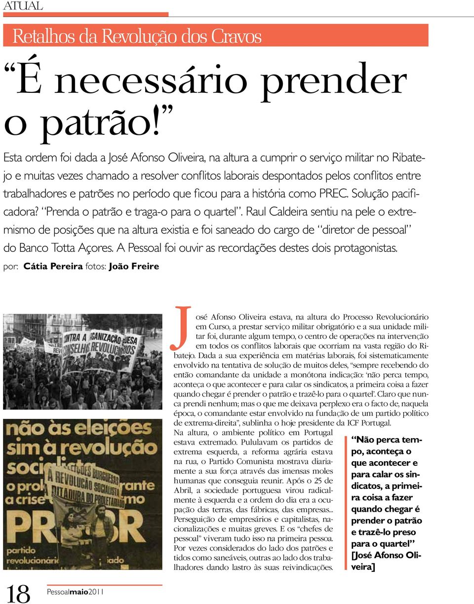 patrões no período que ficou para a história como PREC. Solução pacificadora? Prenda o patrão e traga-o para o quartel.