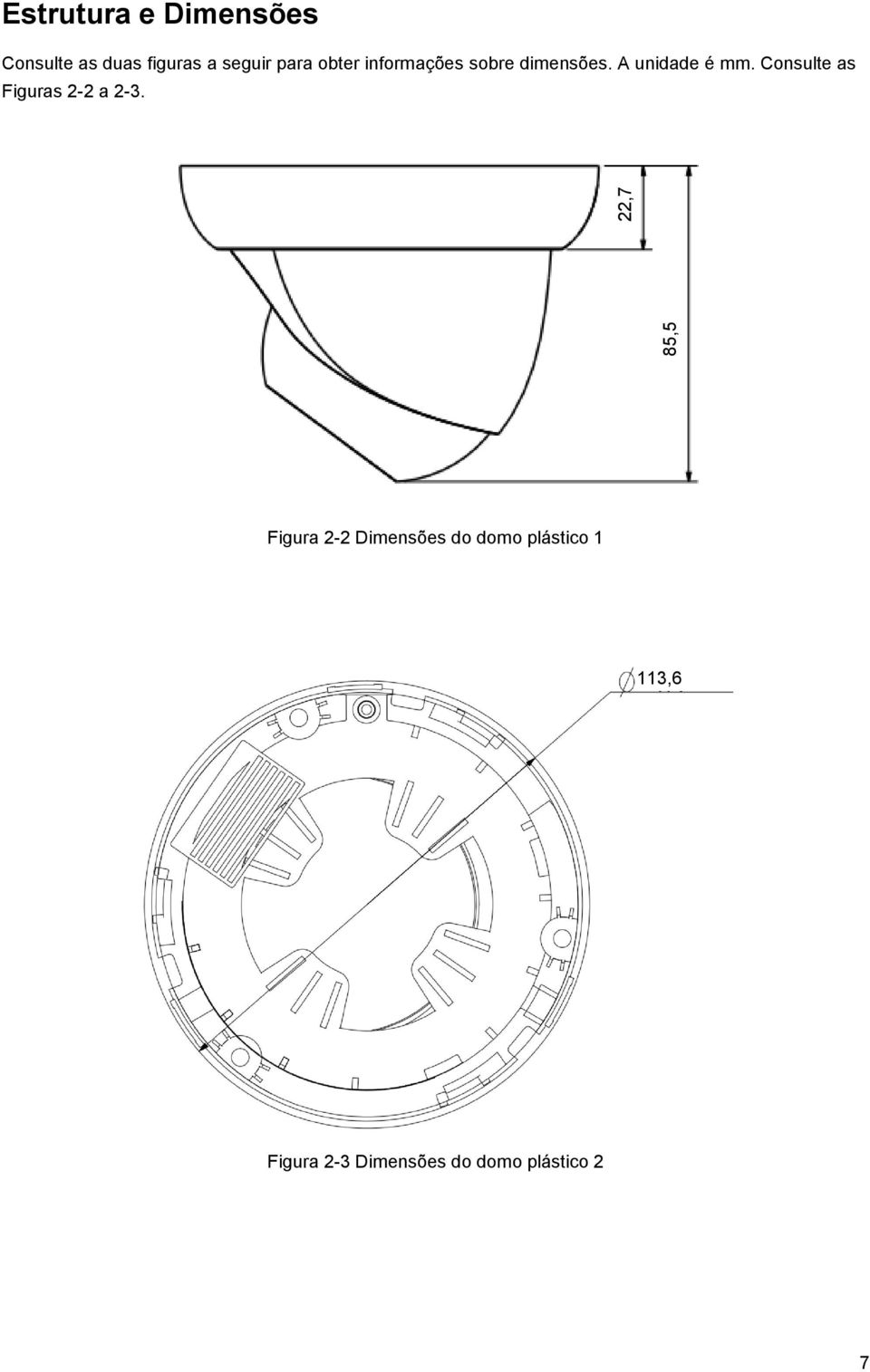 A unidade é mm. Consulte as Figuras 2-2 a 2-3.