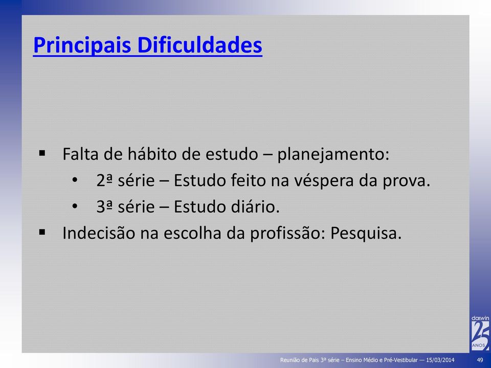 na véspera da prova. 3ª série Estudo diário.