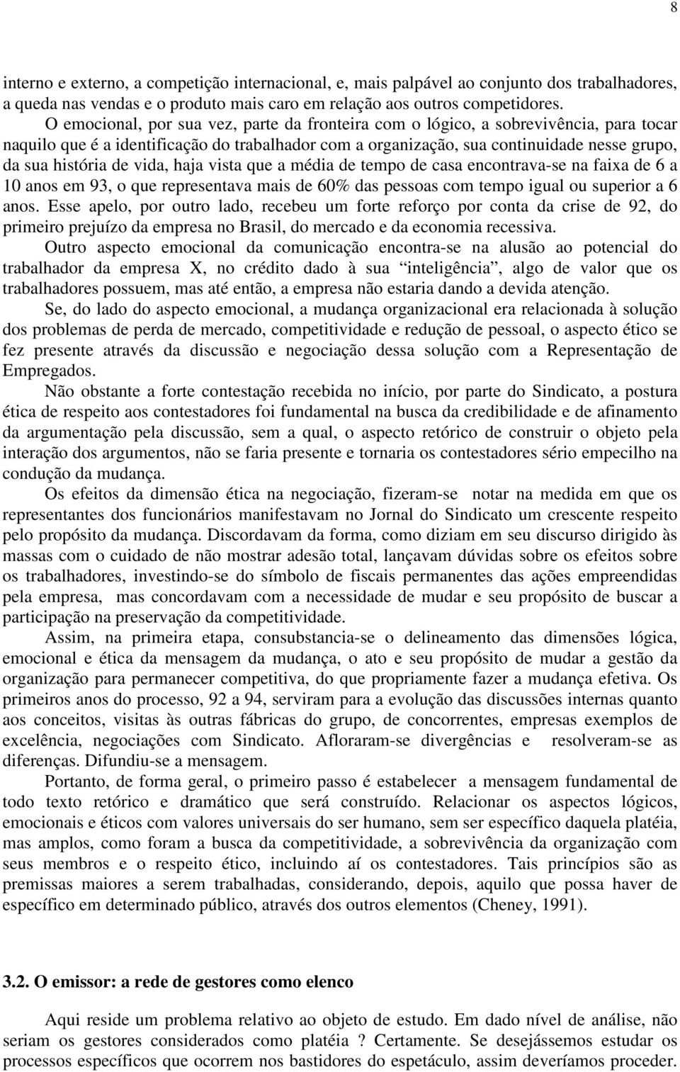 vida, haja vista que a média de tempo de casa encontrava-se na faixa de 6 a 10 anos em 93, o que representava mais de 60% das pessoas com tempo igual ou superior a 6 anos.