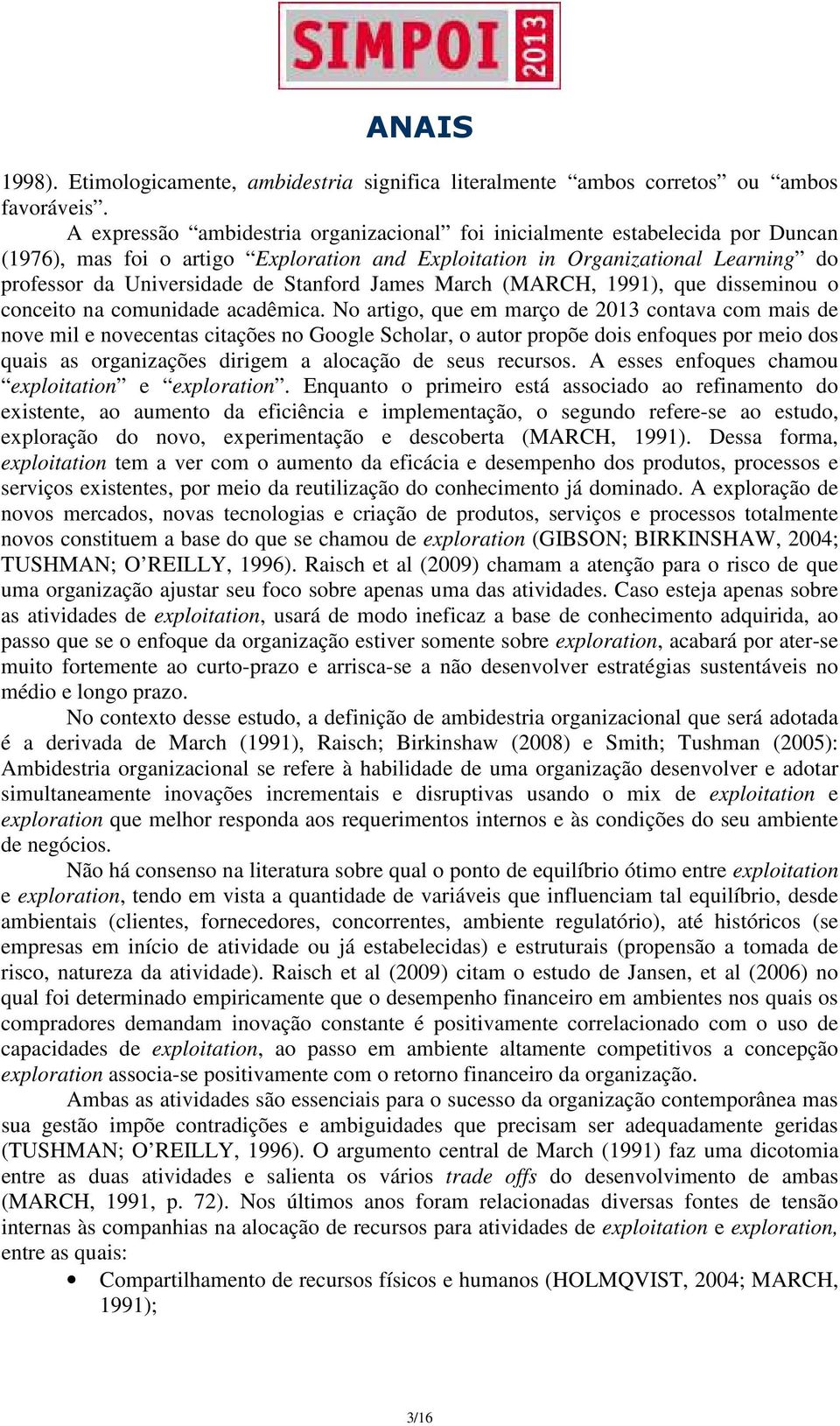 Stanford James March (MARCH, 1991), que disseminou o conceito na comunidade acadêmica.