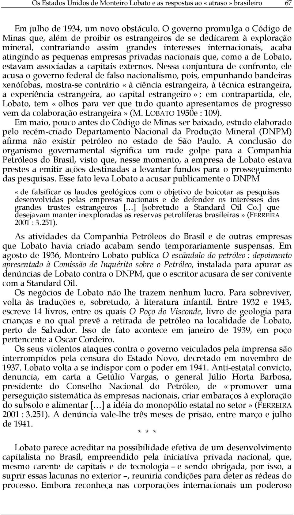 empresas privadas nacionais que, como a de Lobato, estavam associadas a capitais externos.