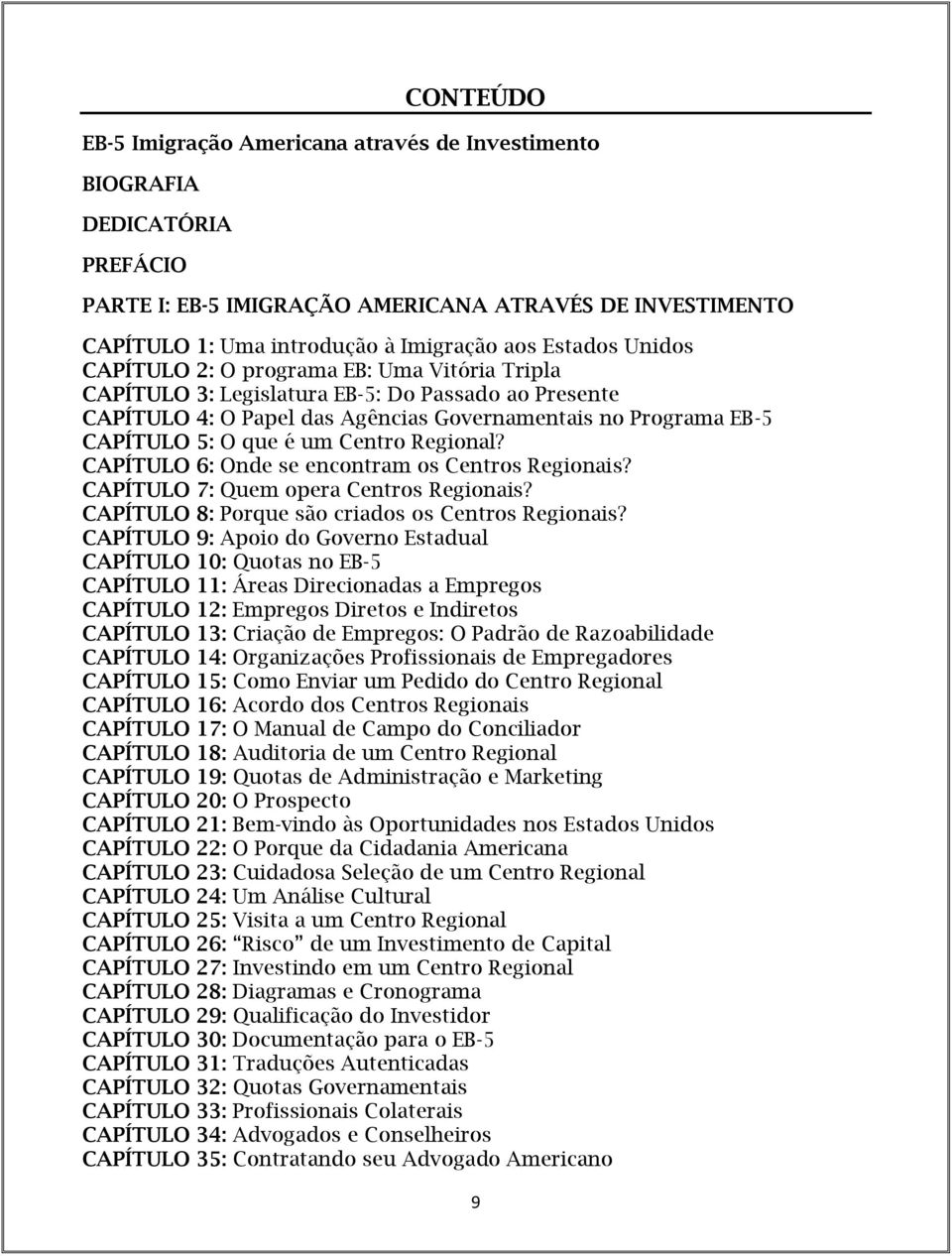 Centro Regional? CAPÍTULO 6: Onde se encontram os Centros Regionais? CAPÍTULO 7: Quem opera Centros Regionais? CAPÍTULO 8: Porque são criados os Centros Regionais?