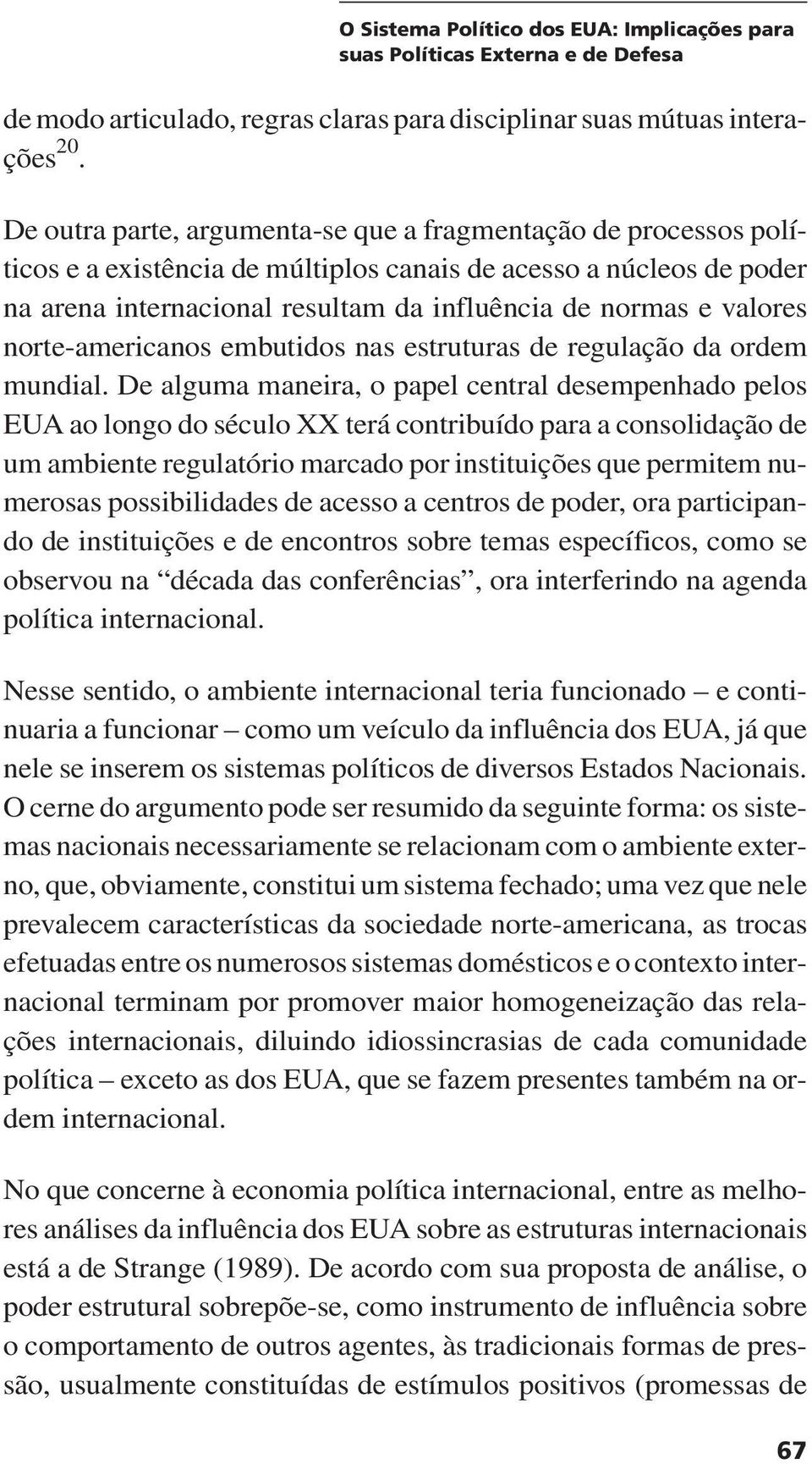 valores norte-americanos embutidos nas estruturas de regulação da ordem mundial.