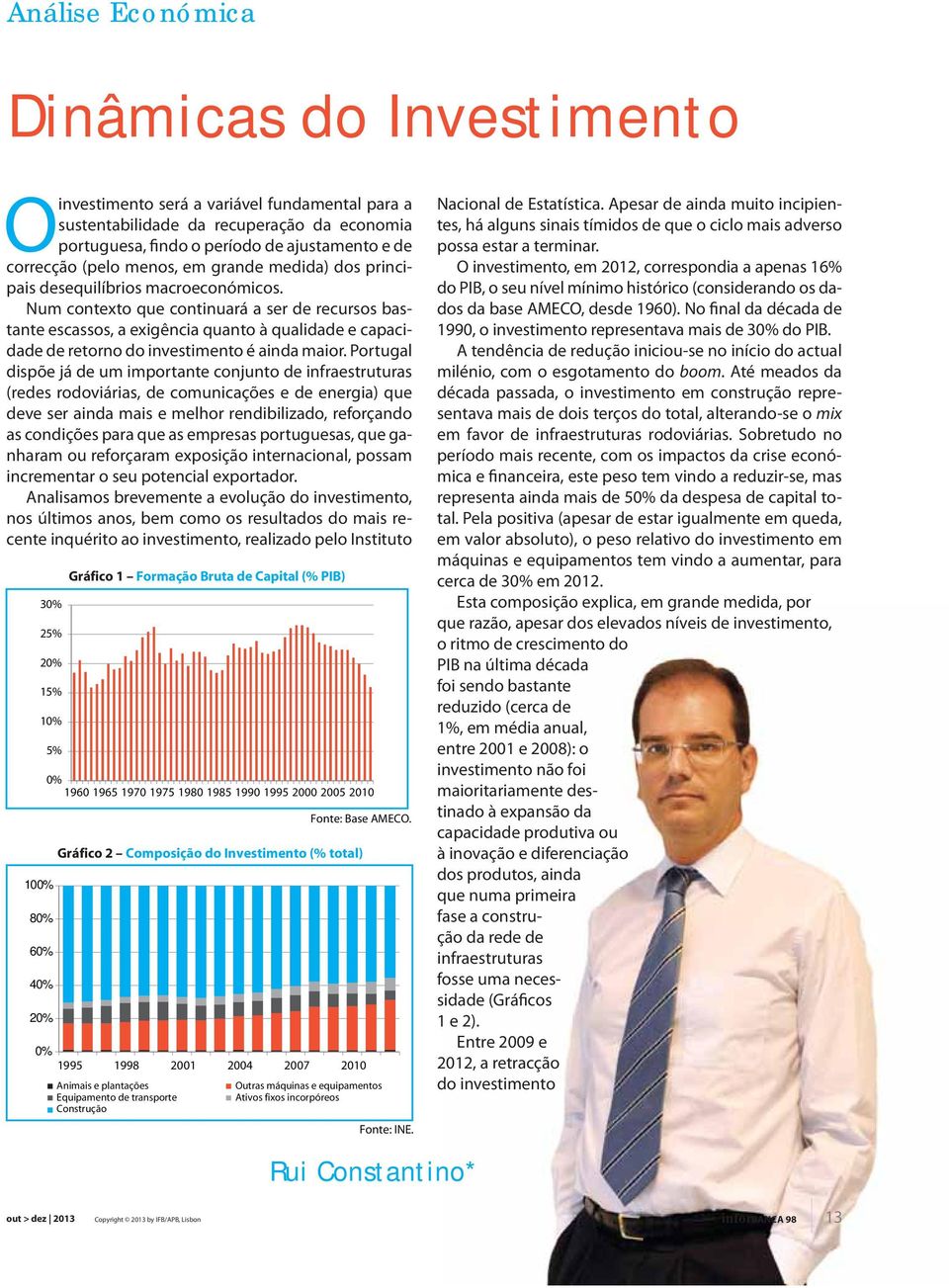 Num contexto que continuará a ser de recursos bastante escassos, a exigência quanto à qualidade e capacidade de retorno do investimento é ainda maior.