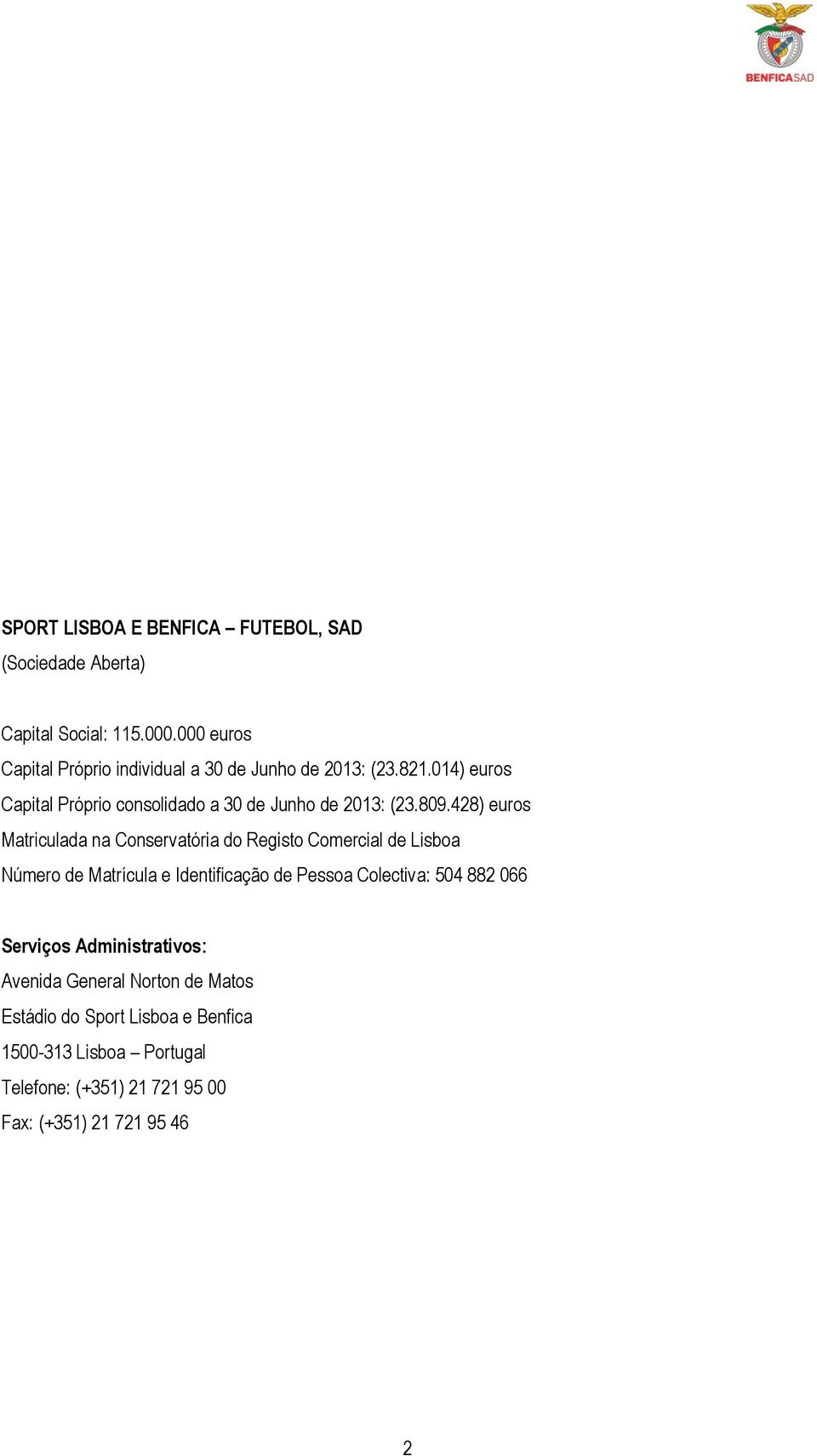 014) euros Capital Próprio consolidado a 30 de Junho de 2013: (23.809.