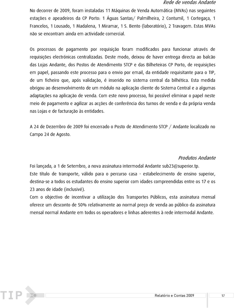 Os processos de pagamento por requisição foram modificados para funcionar através de requisições electrónicas centralizadas.