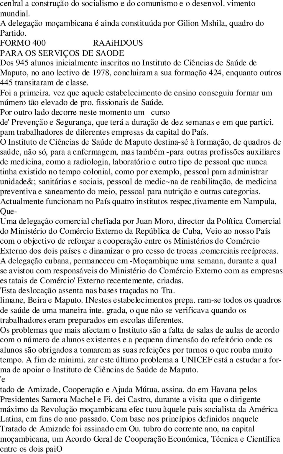 445 transitaram de classe. Foi a primeira. vez que aquele estabelecimento de ensino conseguiu formar um número tão elevado de pro. fissionais de Saúde.