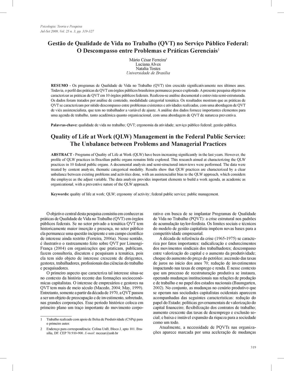 Universidade de Brasília RESUMO - Os programas de Qualidade de Vida no Trabalho (QVT) têm crescido significativamente nos últimos anos.