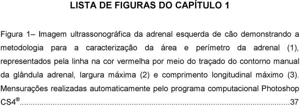 vermelha por meio do traçado do contorno manual da glândula adrenal, largura máxima (2) e comprimento