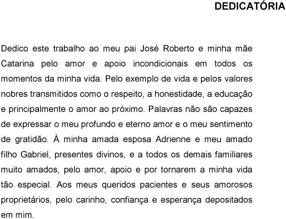 Palavras não são capazes de expressar o meu profundo e eterno amor e o meu sentimento de gratidão.