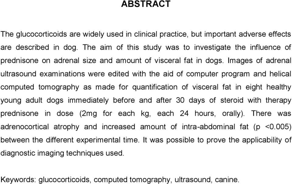 Images of adrenal ultrasound examinations were edited with the aid of computer program and helical computed tomography as made for quantification of visceral fat in eight healthy young adult dogs