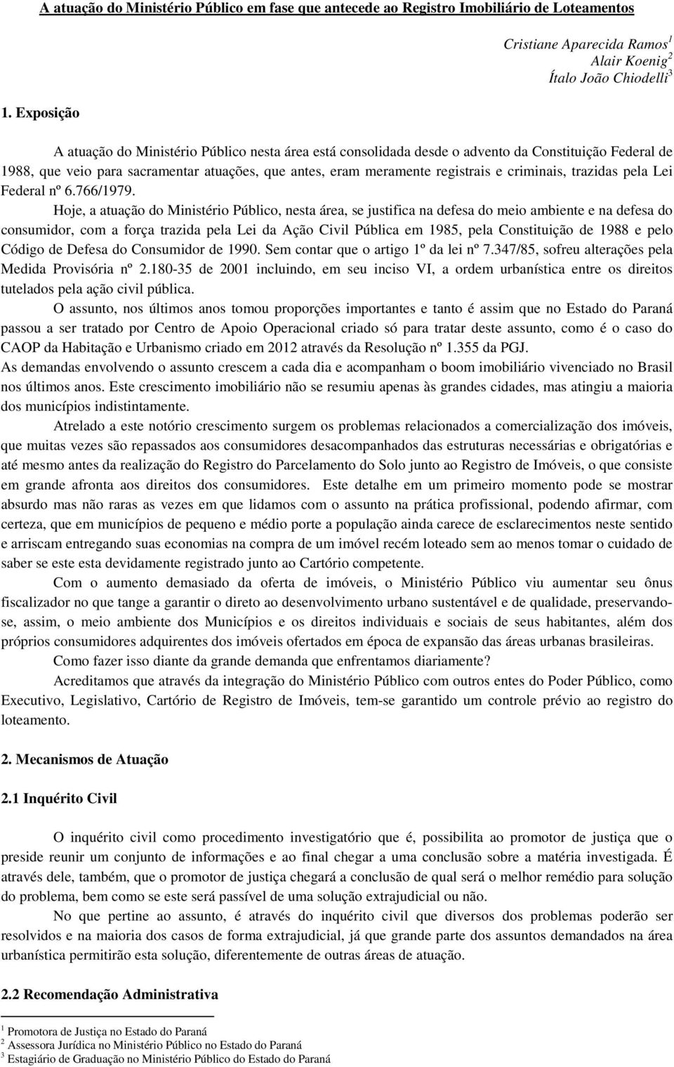 sacramentar atuações, que antes, eram meramente registrais e criminais, trazidas pela Lei Federal nº 6.766/1979.