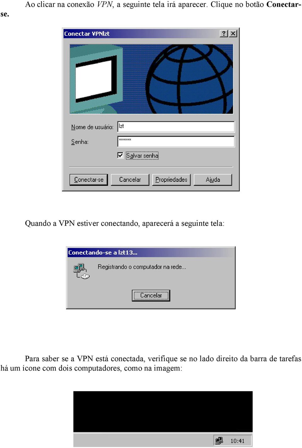 seguinte tela: Para saber se a VPN está conectada, verifique se no