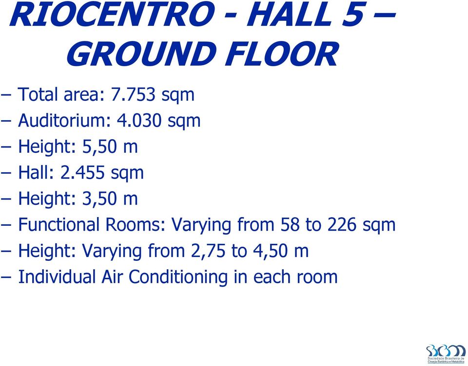 455 sqm Height: 3,50 m Functional Rooms: Varying from 58 to