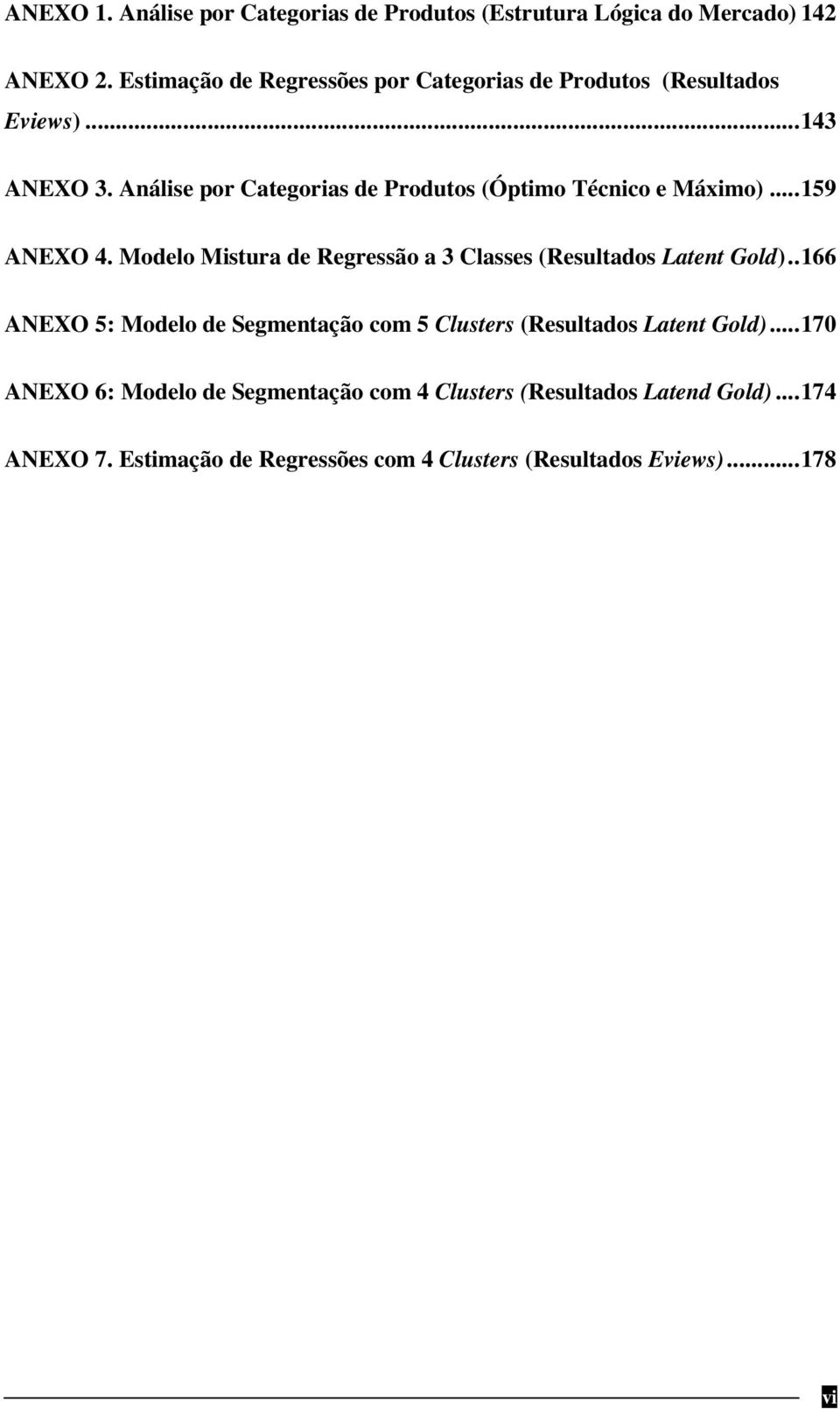 Análise por Categorias de Produtos (Óptimo Técnico e Máximo)...159 ANEXO 4.