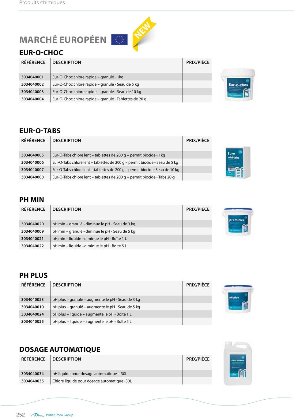 g permit biocide - Seau de 5 kg 3034040007 Eur-O-Tabs chlore lent tablettes de 200 g permit biocide -Seau de 10 kg 3034040008 Eur-O-Tabs chlore lent tablettes de 200 g permit biocide - Tabs 20 g Euro