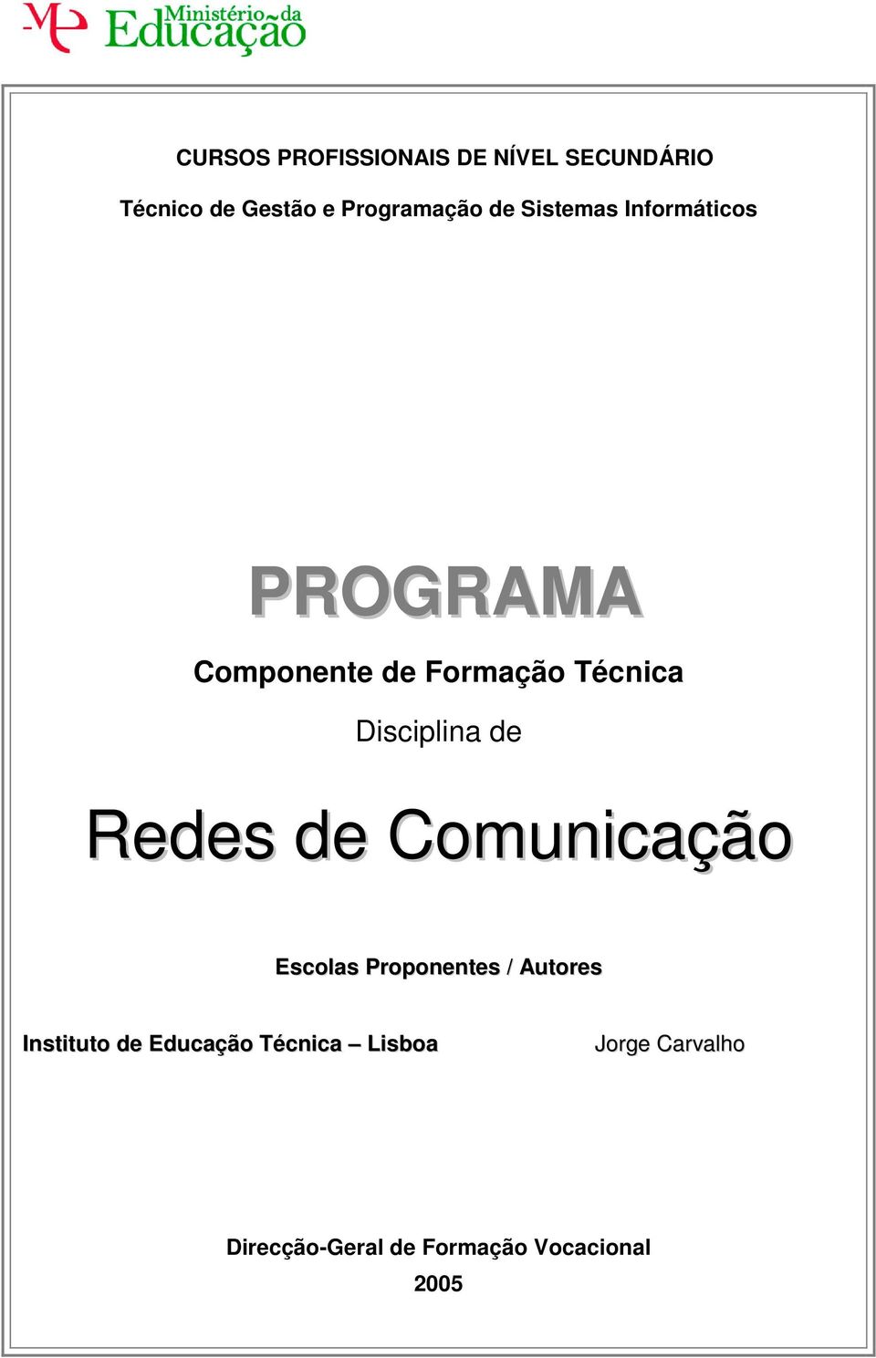 Disciplina de Redes de Comunicação Escolas Proponentes / Autores Instituto