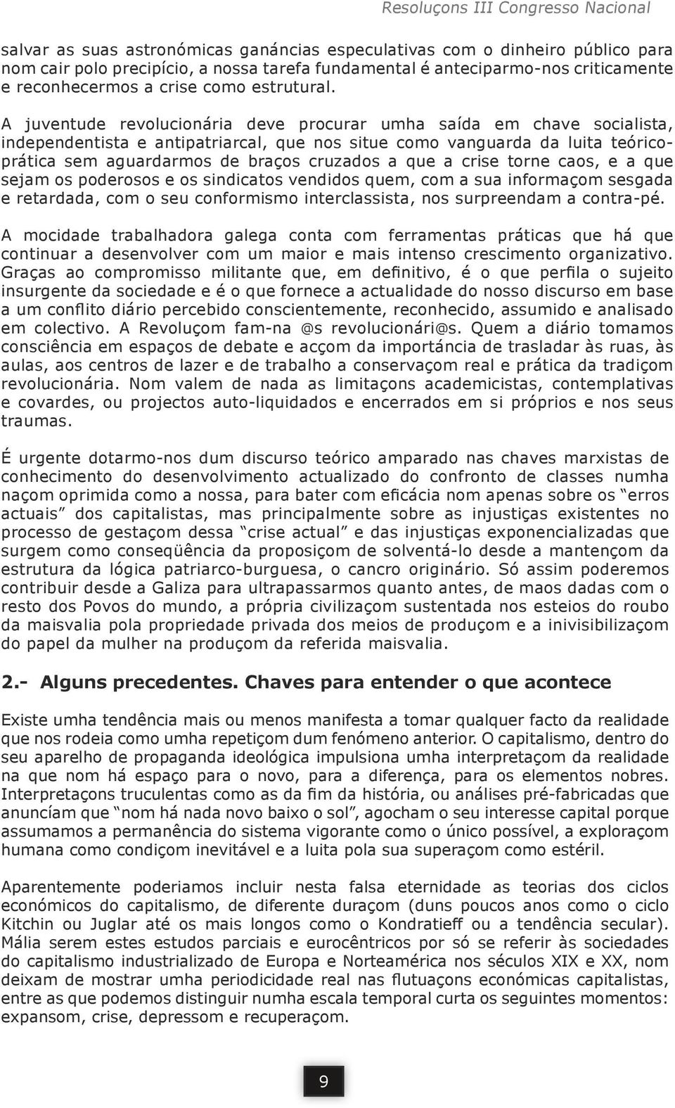 A juventude revolucionária deve procurar umha saída em chave socialista, independentista e antipatriarcal, que nos situe como vanguarda da luita teóricoprática sem aguardarmos de braços cruzados a