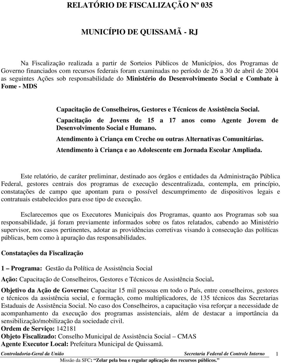 Técnicos de Assistência Social. Capacitação de Jovens de 15 a 17 anos como Agente Jovem de Desenvolvimento Social e Humano. Atendimento à Criança em Creche ou outras Alternativas Comunitárias.