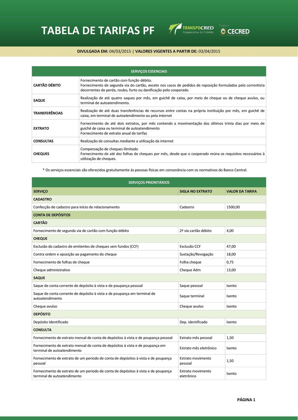 Realização de até quatro saques por mês, em guichê de caixa, por meio de cheque ou de cheque avulso, ou terminal de autoatendimento.