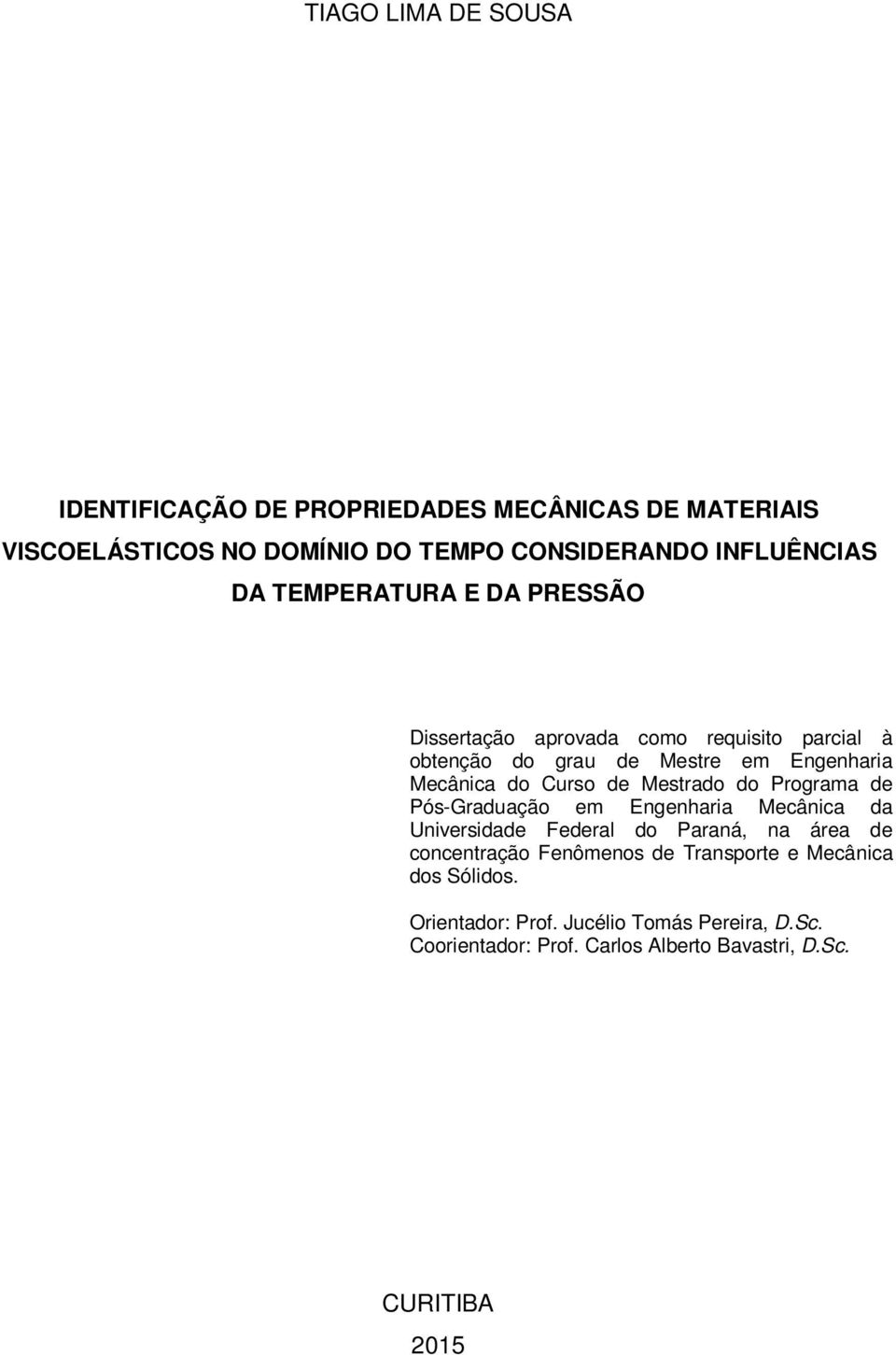 Mestrado do Programa de Pós-Graduação em Engenharia Mecânica da Universidade Federal do Paraná, na área de concentração Fenômenos de