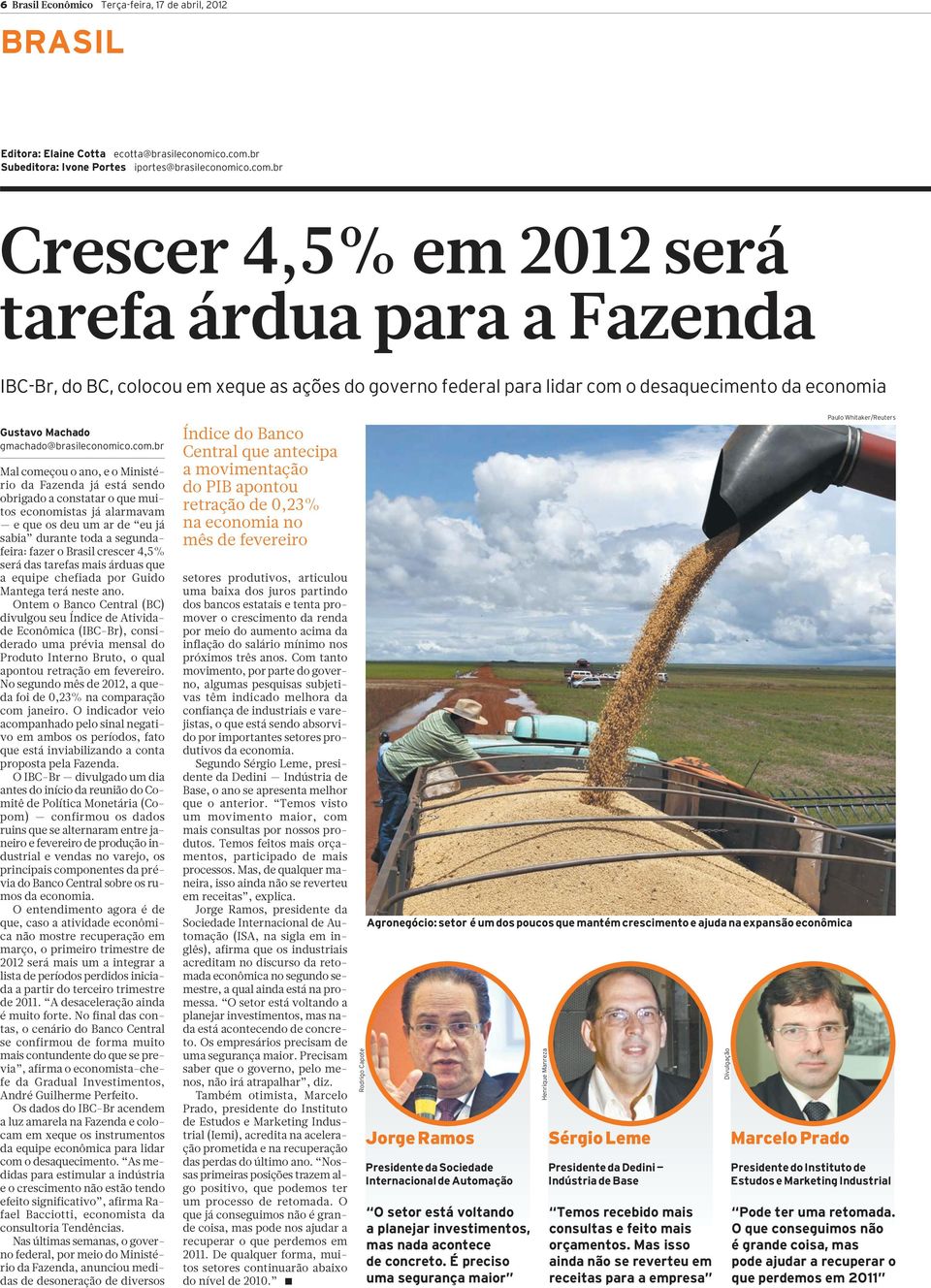 br Crescer 4,5% em 2012 será tarefa árdua para a Fazenda IBC-Br, do BC, colocou em xeque as ações do governo federal para lidar com o desaquecimento da economia Gustavo Machado