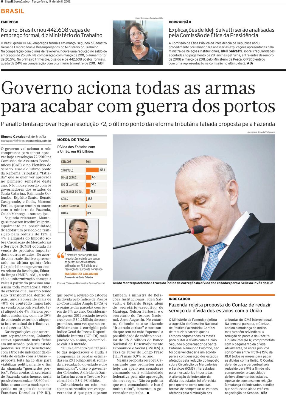 Na comparação com março de 2011, o aumento foi de 20,5%. No primeiro trimestre, o saldo é de 442.608 postos formais, queda de 24% na comparação com o primeiro trimestre de 2011.