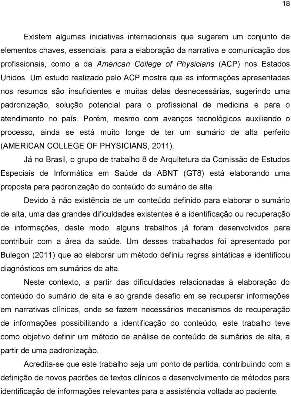 Um estudo realizado pelo ACP mostra que as informações apresentadas nos resumos são insuficientes e muitas delas desnecessárias, sugerindo uma padronização, solução potencial para o profissional de