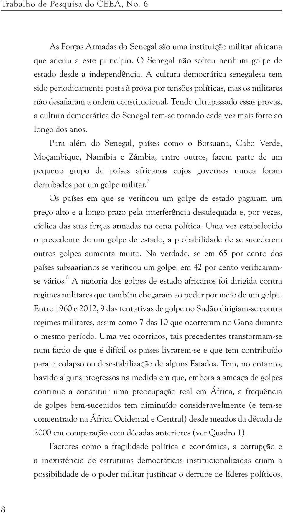 Tendo ultrapassado essas provas, a cultura democrática do Senegal tem-se tornado cada vez mais forte ao longo dos anos.