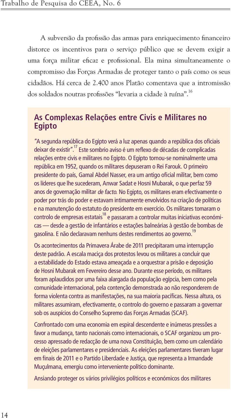 Ela mina simultaneamente o compromisso das Forças Armadas de proteger tanto o país como os seus cidadãos. Há cerca de 2.