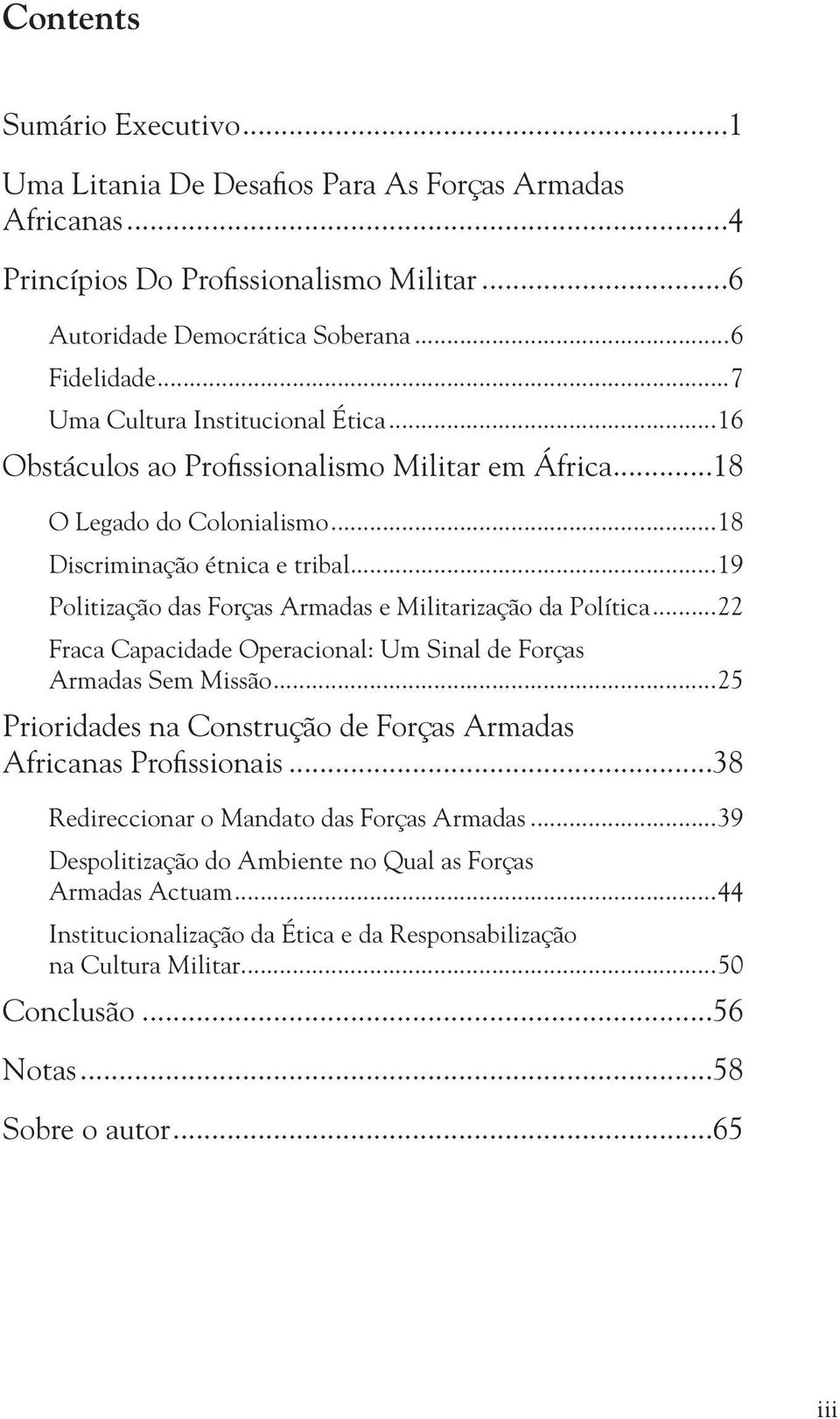 ..19 Politização das Forças Armadas e Militarização da Política...22 Fraca Capacidade Operacional: Um Sinal de Forças Armadas Sem Missão.