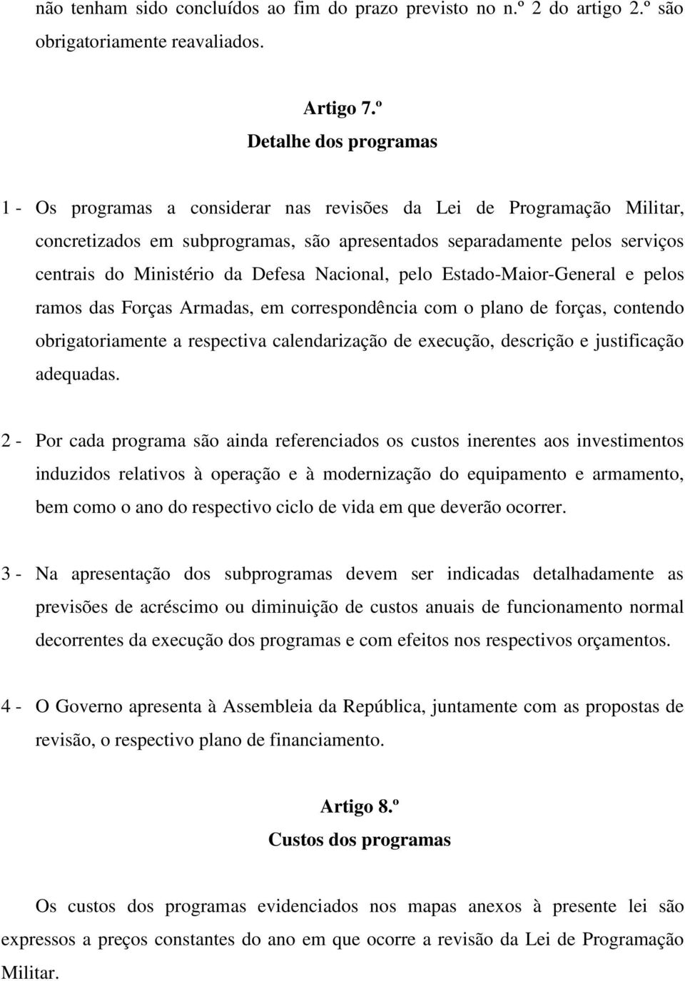 da Defesa Nacional, pelo Estado-Maior-General e pelos ramos das Forças Armadas, em correspondência com o plano de forças, contendo obrigatoriamente a respectiva calendarização de execução, descrição