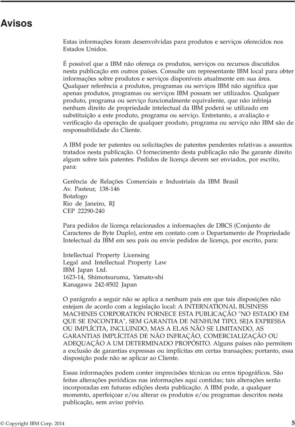 Consulte um representante local para obter informações sobre produtos e serviços disponíveis atualmente em sua área.