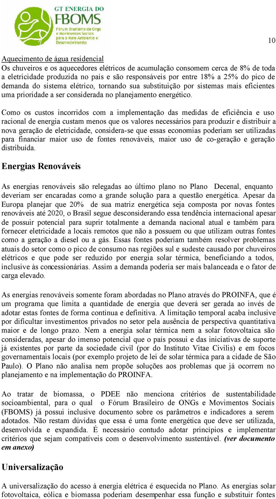 Como os custos incorridos com a implementação das medidas de eficiência e uso racional de energia custam menos que os valores necessários para produzir e distribuir a nova geração de eletricidade,