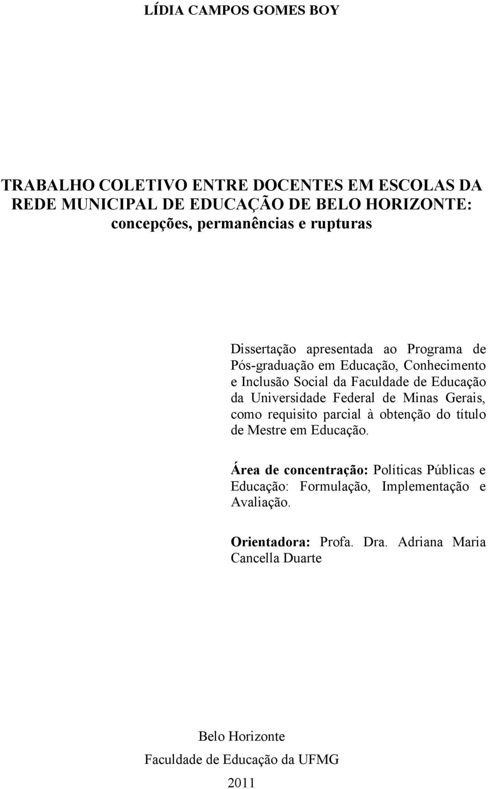 Universidade Federal de Minas Gerais, como requisito parcial à obtenção do título de Mestre em Educação.