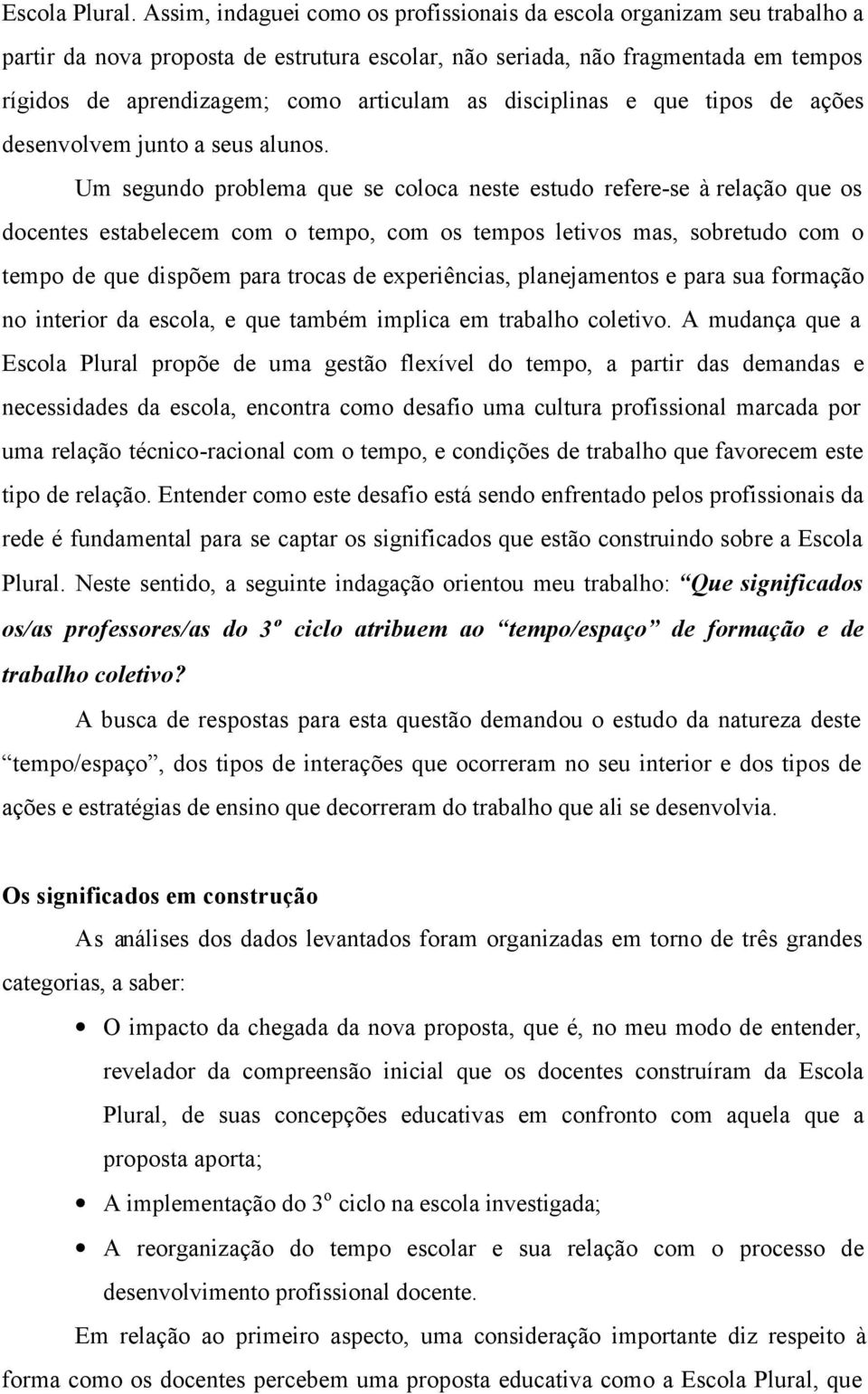 as disciplinas e que tipos de ações desenvolvem junto a seus alunos.