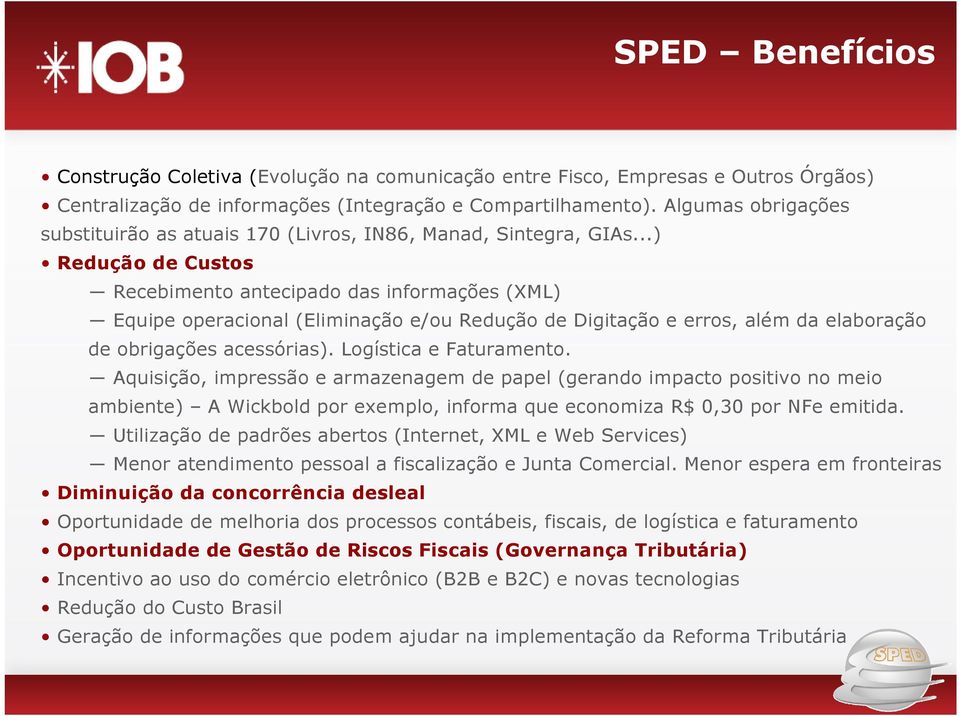 ..) Redução de Custos Recebimento antecipado das informações (XML) Equipe operacional (Eliminação e/ou Redução de Digitação e erros, além da elaboração de obrigações acessórias).