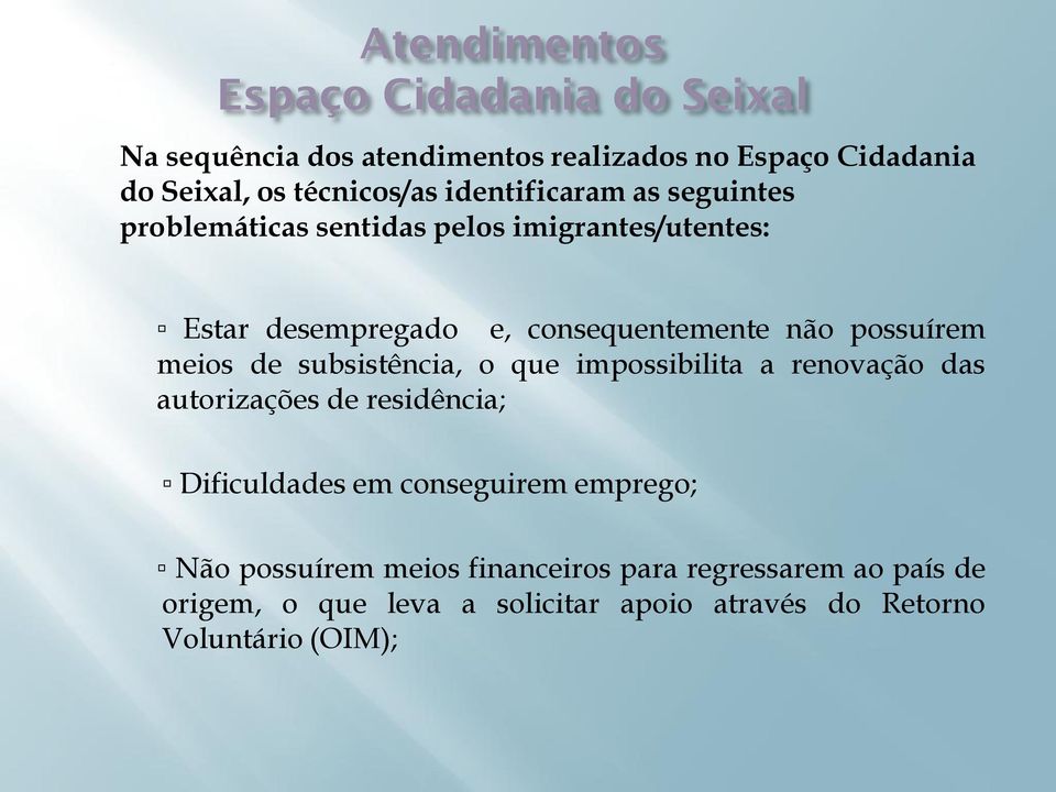 meios de subsistência, o que impossibilita a renovação das autorizações de residência; Dificuldades em conseguirem emprego; Não