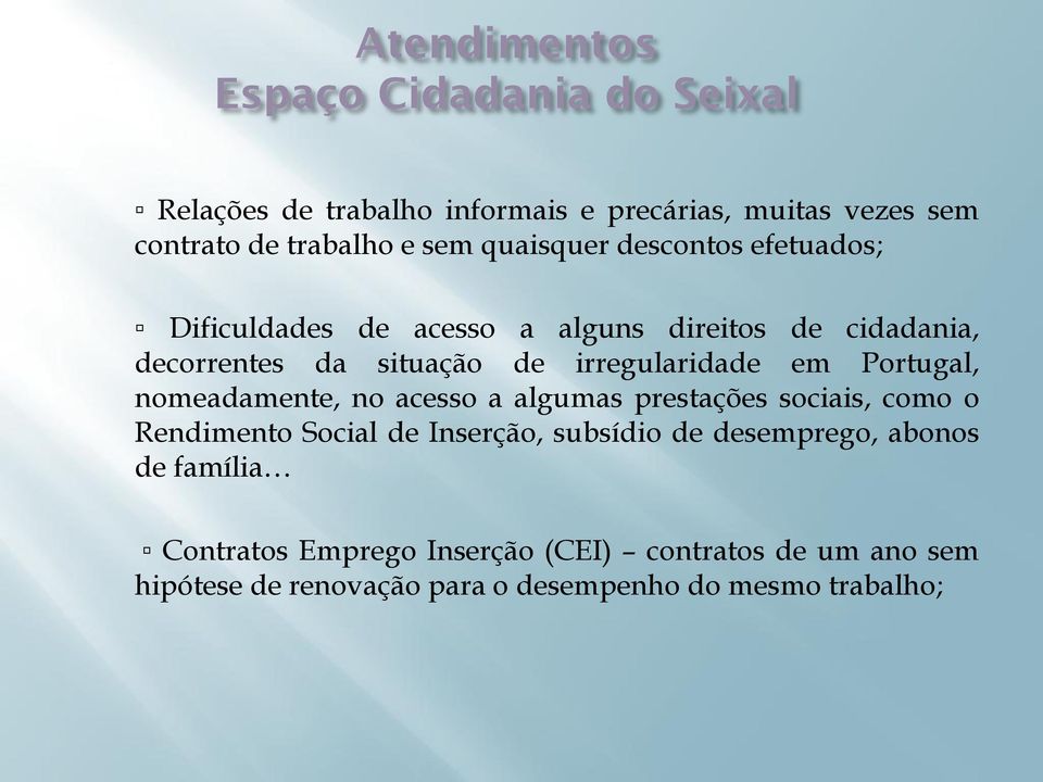 em Portugal, nomeadamente, no acesso a algumas prestações sociais, como o Rendimento Social de Inserção, subsídio de desemprego,