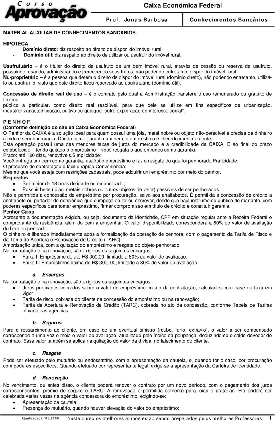 Usufrutuário é o titular do direito de usufruto de um bem imóvel rural, através de cessão ou reserva de usufruto, possuindo, usando, administrando e percebendo seus frutos, não podendo entretanto,