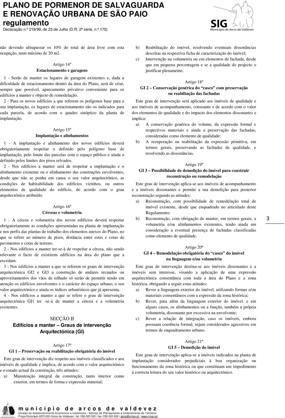 aparcamento privativo conveniente para os edifícios a manter e objecto de remodelação.