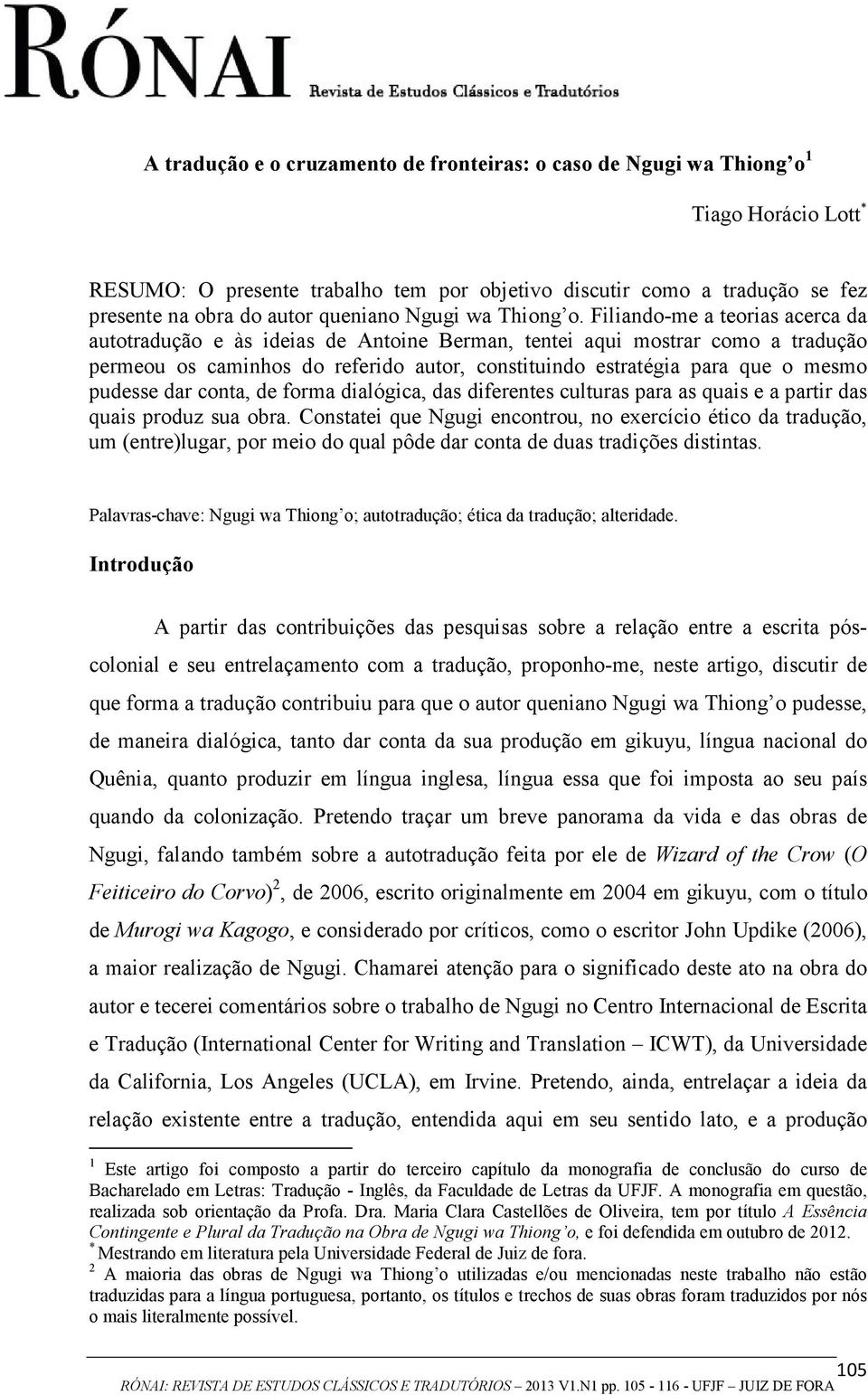 Filiando-me a teorias acerca da autotradução e às ideias de Antoine Berman, tentei aqui mostrar como a tradução permeou os caminhos do referido autor, constituindo estratégia para que o mesmo pudesse