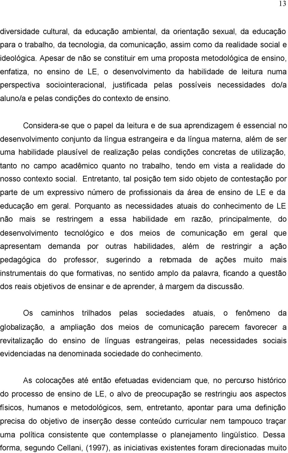 possíveis necessidades do/a aluno/a e pelas condições do contexto de ensino.