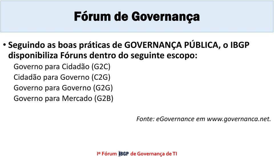 Cidadão (G2C) Cidadão para Governo (C2G) Governo para Governo (G2G)