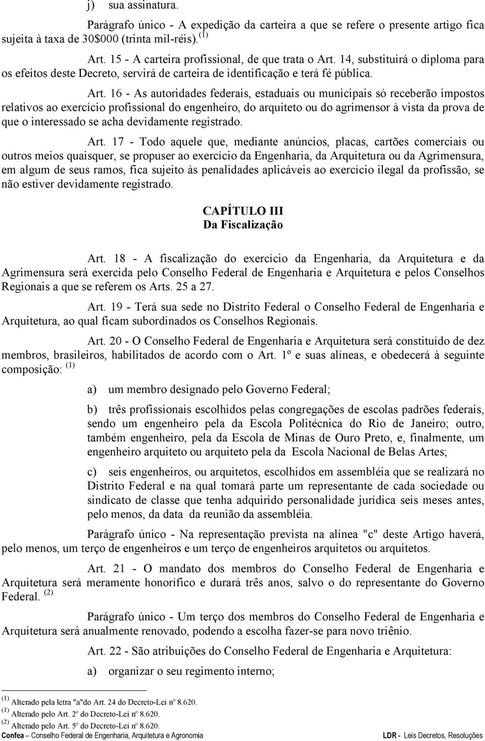 14, substituirá o diploma para os efeitos deste Decreto, servirá de carteira de identificação e terá fé pública. Art.