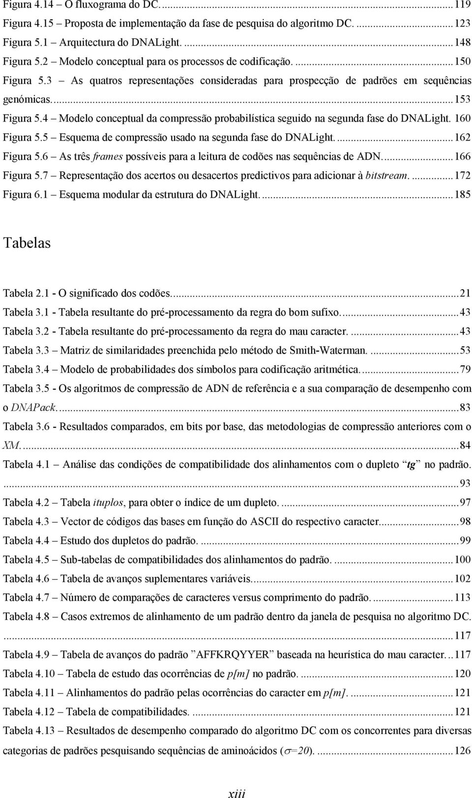 4 Modelo conceptual da compressão probabilística seguido na segunda fase do DNALight. 160 Figura 5.5 Esquema de compressão usado na segunda fase do DNALight...162 Figura 5.